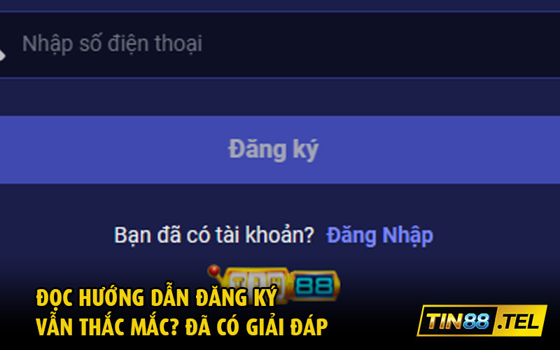 Đọc hướng dẫn đăng ký vẫn thắc mắc? Đã có giải đáp