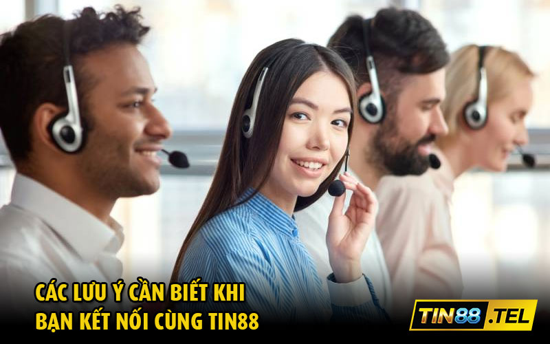 Các lưu ý cần biết khi bạn kết nối cùng Tin88