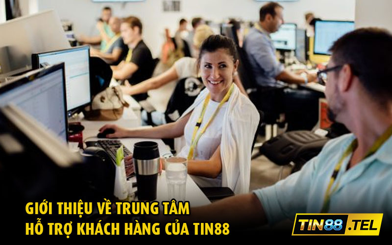 Giới thiệu về trung tâm hỗ trợ khách hàng của Tin88