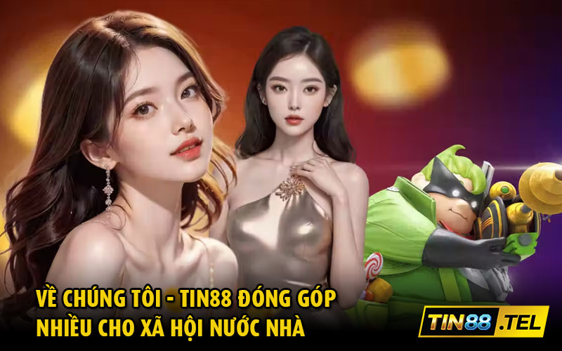 Về chúng tôi - Tin88 đóng góp nhiều cho xã hội nước nhà